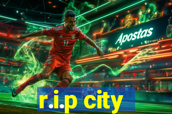 r.i.p city