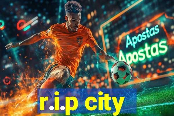 r.i.p city