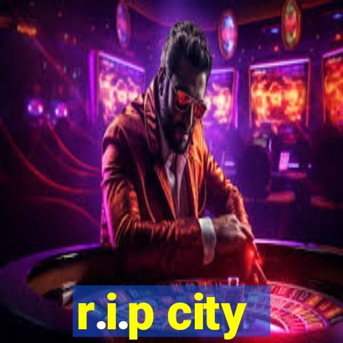 r.i.p city