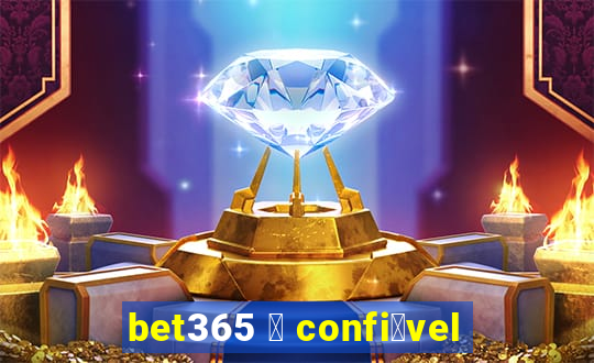 bet365 茅 confi谩vel