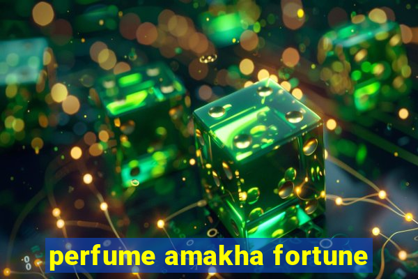 perfume amakha fortune