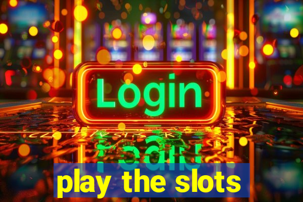 play the slots