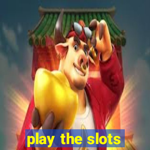 play the slots