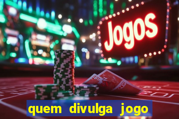 quem divulga jogo do tigrinho