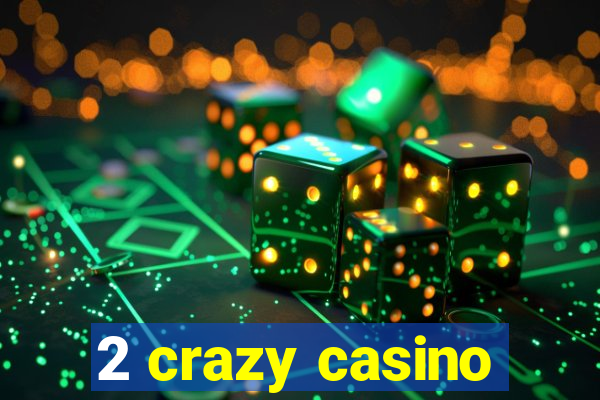 2 crazy casino