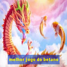 melhor jogo do betano