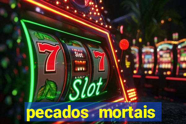 pecados mortais para confessar