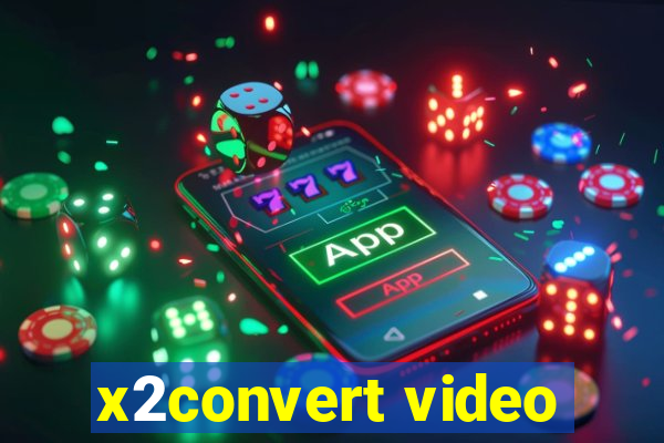 x2convert video