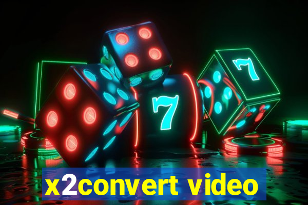 x2convert video