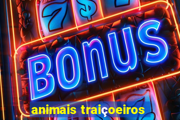 animais traiçoeiros