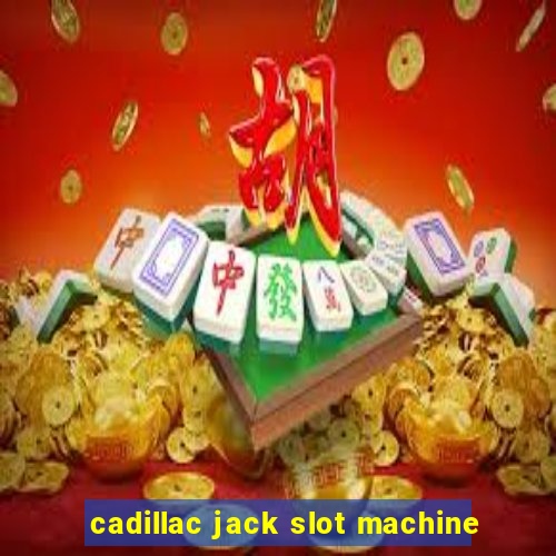 cadillac jack slot machine