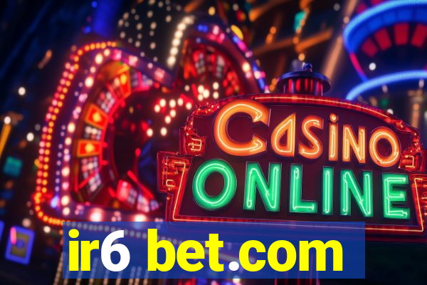 ir6 bet.com