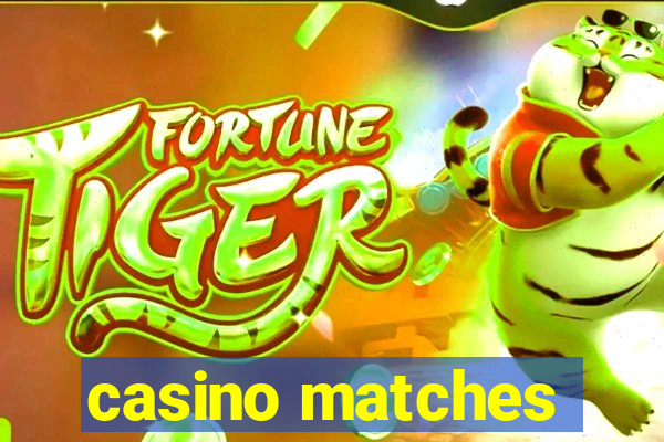 casino matches