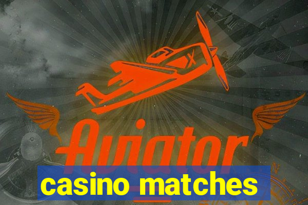 casino matches