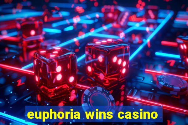 euphoria wins casino