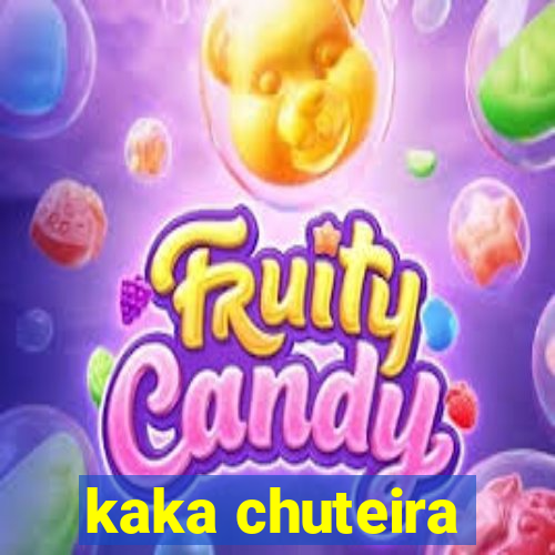 kaka chuteira