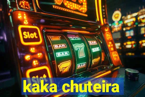 kaka chuteira