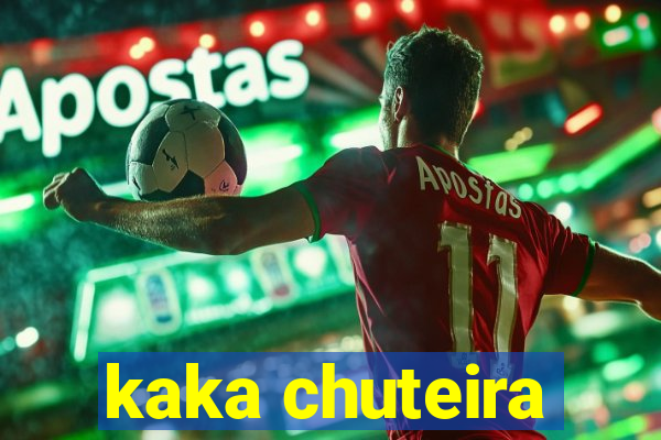 kaka chuteira