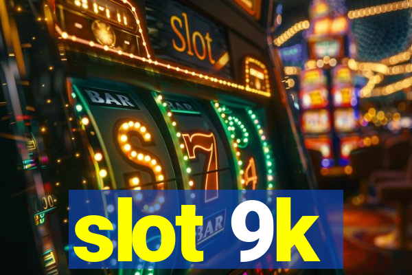 slot 9k