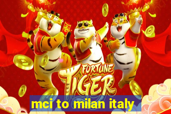 mci to milan italy