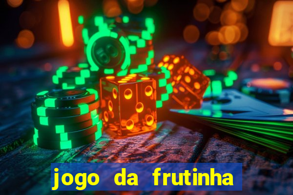 jogo da frutinha que d谩 dinheiro