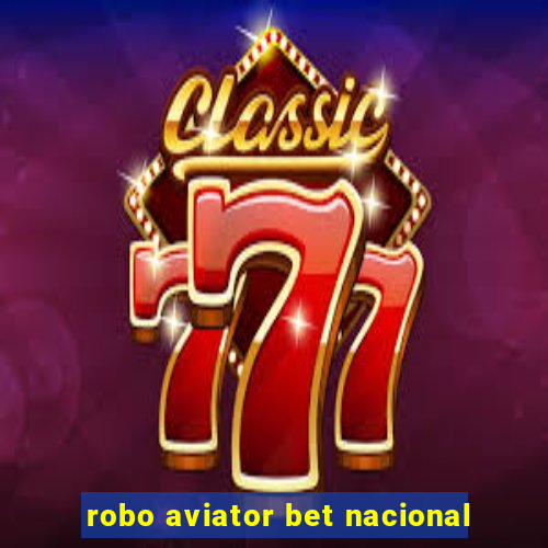 robo aviator bet nacional