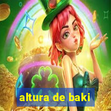 altura de baki