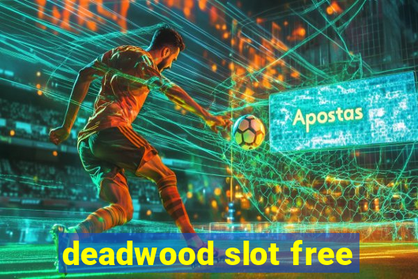 deadwood slot free