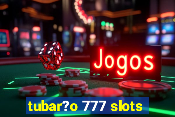 tubar?o 777 slots