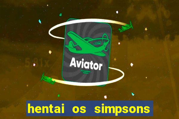 hentai os simpsons futebol e cerveja