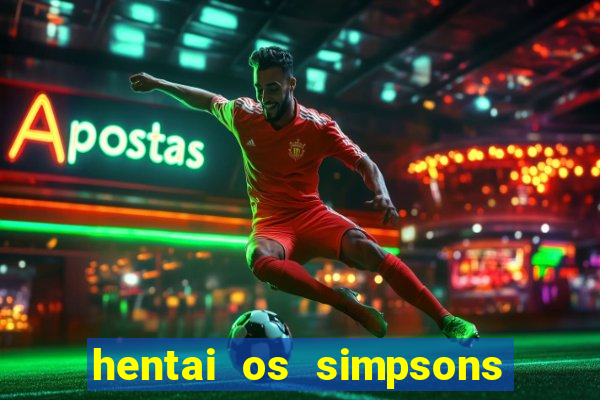 hentai os simpsons futebol e cerveja