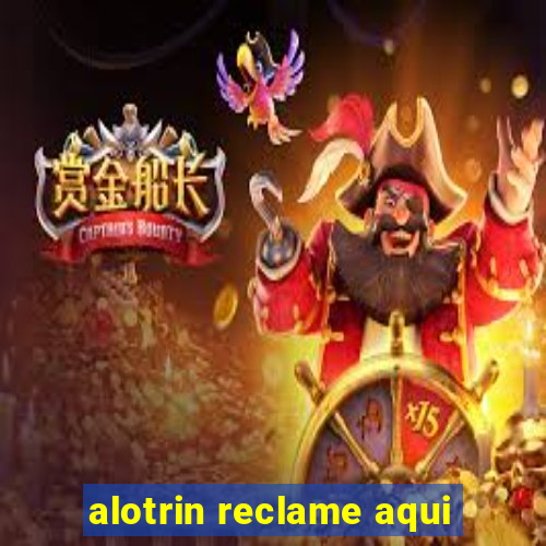 alotrin reclame aqui