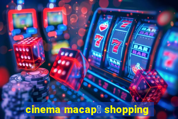 cinema macap谩 shopping