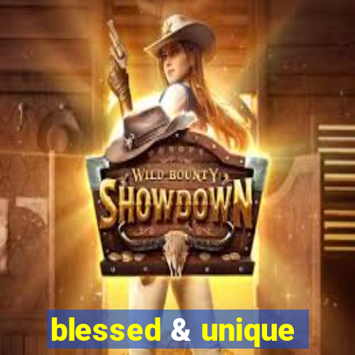 blessed & unique