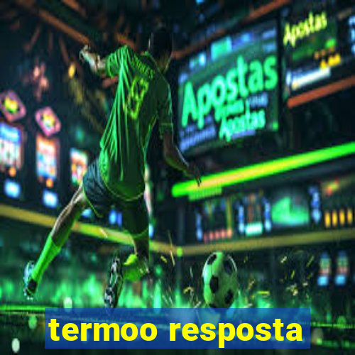 termoo resposta