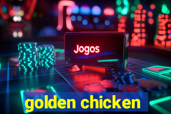 golden chicken