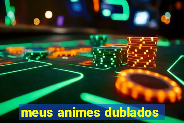 meus animes dublados