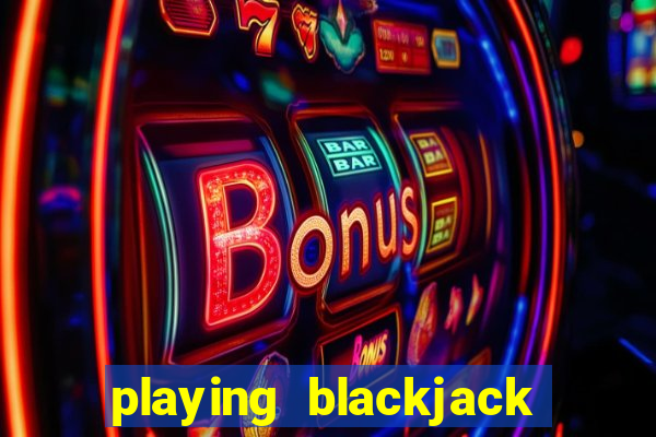 playing blackjack at a casino