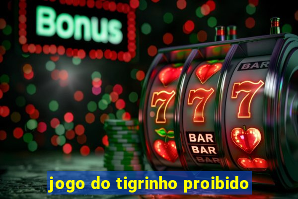 jogo do tigrinho proibido