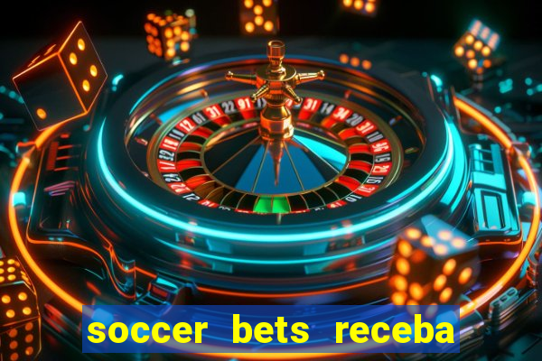 soccer bets receba seu dinheiro