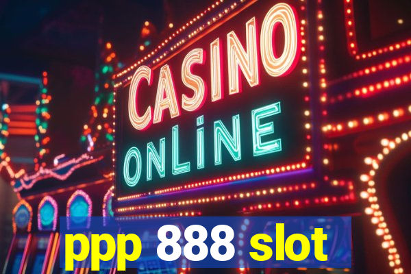 ppp 888 slot