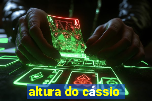 altura do cássio