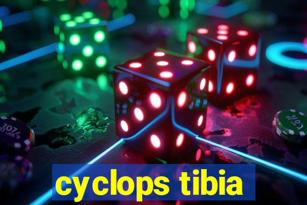 cyclops tibia