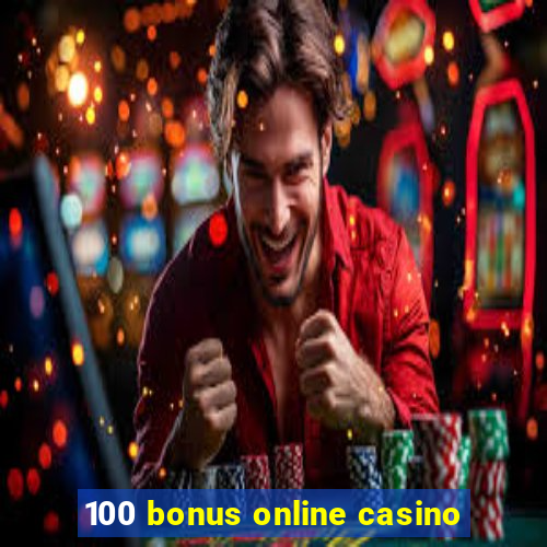 100 bonus online casino