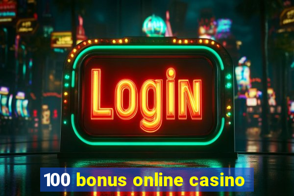 100 bonus online casino