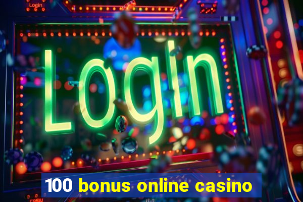 100 bonus online casino