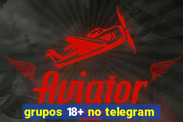 grupos 18+ no telegram