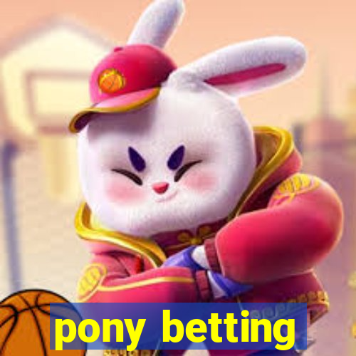 pony betting