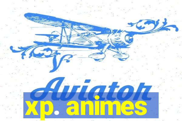 xp. animes