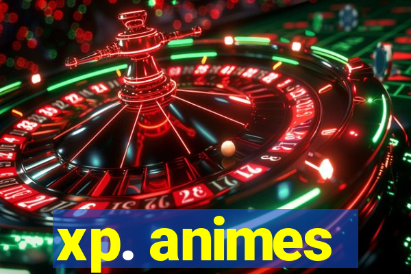 xp. animes